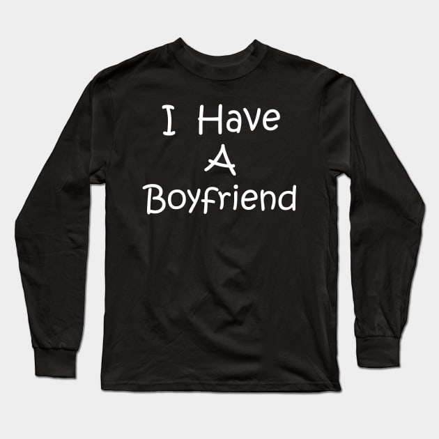 I Have A Boyfriend Long Sleeve T-Shirt by Logo Maestro